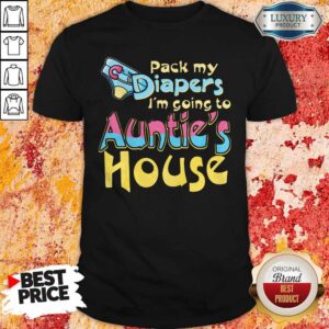 Pack My Diapers I’m Going To Auntie’s House Shirt