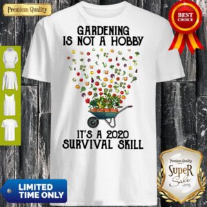 Vintage Gardening Is Not A Hobby Its A 2020 Survival Skill Shirt