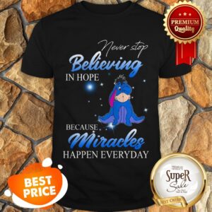 Eeyore Never Stop Believing In Hope Because Miracles Happen Everyday Shirt