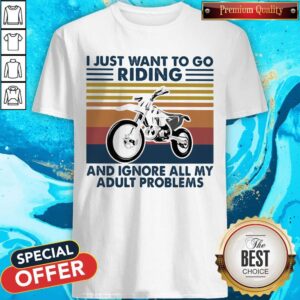 Fantastic Motocross I Just Want To Go Riding And Ignore All My Adult Problems Vintage Retro Shirt