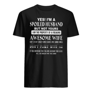 Yes! I'm A Spoiled Husband Shirt
