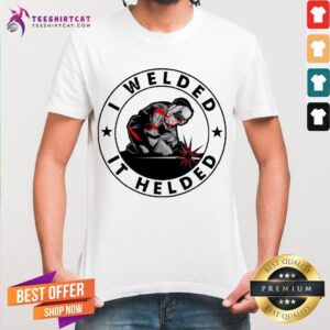 Official I Welded It Held Shirt