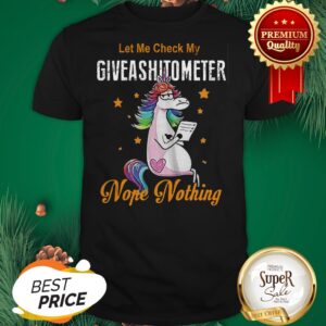 LGBT Unicorn Let Me Check My Giveashitometer Nope Nothing Shirt