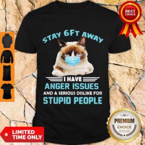 Stay 6ft Away I Have Anger Issues And A Serious Dislike For Studio People Cat Mask Shirt