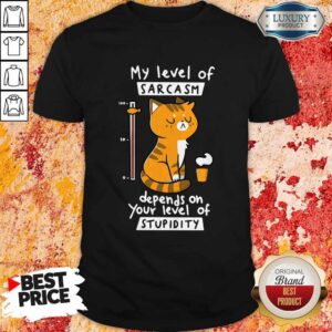 Premium Cat Sarcasm Depends On Your Level Of Shirt