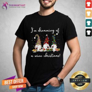 Pretty Im Dreaming Of A Wine Christmas Gift Shirt