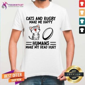 Top Cats And Rugby Make Me Happy Humans Make My Head Hurt Shirt