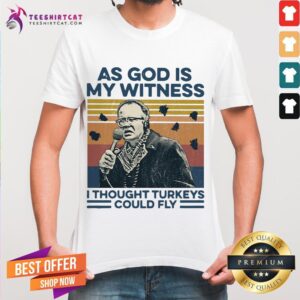 Hot As God Is My Witness I Thought Turkeys Could Fly Vintage Shirt