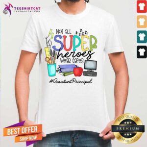 Lovely Not All Superheroes Wear Capes Assistant Principal Shirt