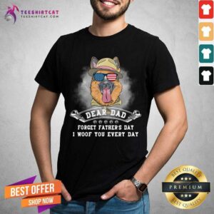 German Shepherd Forget Fathers Day I Woof You Every Day Shirt