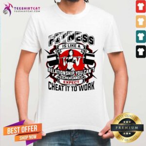 Perfect Fitness Is Like A Relationship You Cant Cheat And Expect To Cheat It To Work Weight Light Moon Blood Shirt