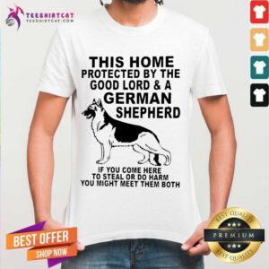 Perfect This Home Protected By The Good Lord And A German Shepherd Shirt