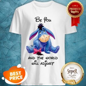 Be You Winnie And The World Will Adjust Shirt