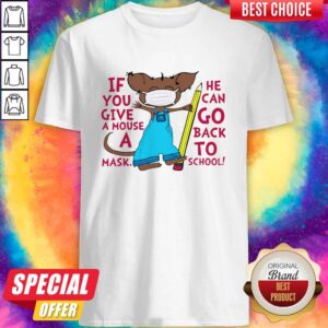 Attractive If You Give A Mouse A Mask He Can Go Back To School Shirt