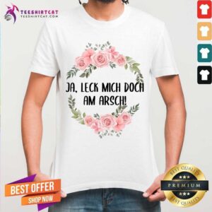 Ja Leck Mich Doch Am Arsch Shirt