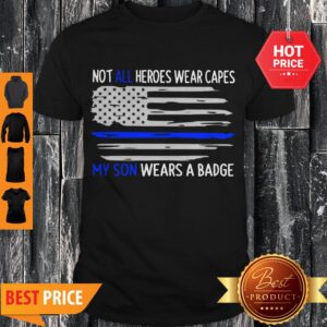 Not All Heros Wear Capes My Son Wears Scrubs Thin Blue Line Flag Shirt