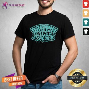 Premium Drippin Are Not Easy Air Jordan Retro 1 Shirt