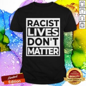 Racist Lives Don’t Matter Shirt