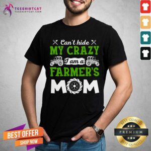 Can Not Hide My Crazy I Am Farmers Mom Shirt