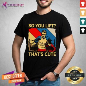 Good Boxing So You Lift That’s Cute Vintage Shirt