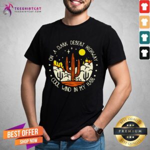 Good On A Dark Desert Highway Cool Wind In My Hair Retro Vintage Shirt