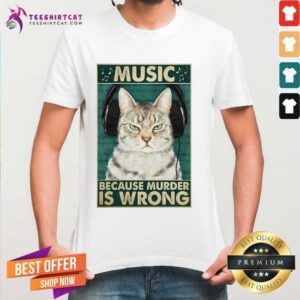 Happy Cat Music Because Murder Is Wrong Shirt