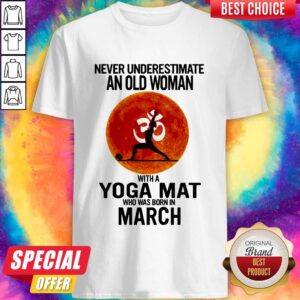 Never Underestimate An Old Woman With A Yoga Mat Who Was Born In March Sunset Shirt
