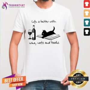 Life Is Better With Wine Cats And Books Shirt