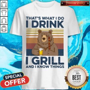 Good Bear Camping That’s What I Do Drink I Grill And I Know Things Vintage Shirt