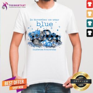 Original In November We Wear Blue Diabetes Awareness Shirt