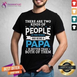 There Are Two Kinds Of People Being Papa Shirt