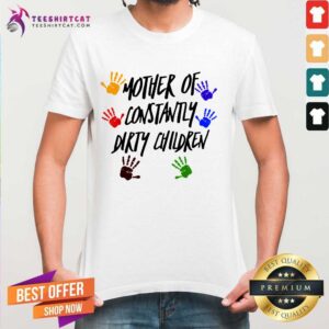 Funny Mother Of Constantly Dirty Children Mom Facts Shirt