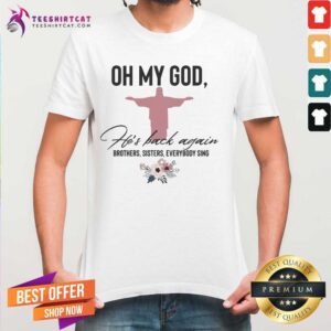 Honey Oh My God Hes Back Again Brothers Sisters Everybody Sing Shirt