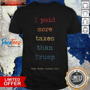 I Paid More Taxes Than Donald Trump Tax Returns Election I Paid More Taxes Than Trump T-Shirt