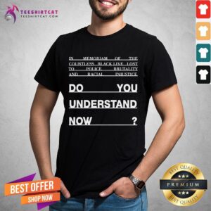 Premium Do You Understand Now Shirt