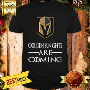 Pretty Vegas Golden Knights Are Coming GOT Shirt