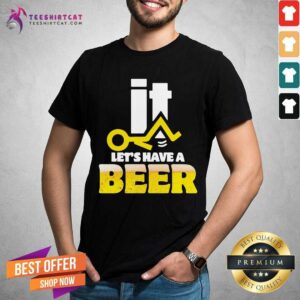 Fuck It Lets Have A Beer Shirt