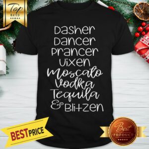 Dasher Dancer Prancer Vixen Moscato Vodka Tequila Blitzen Shirt