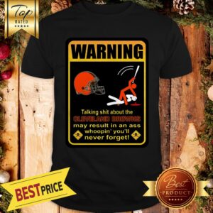 Pretty Warning Talking Shit About Cleveland Browns Result Ass Whoopin Shirt