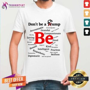 Nice Dont Be A Trump Compassionate Honest Diplomatic Empathetic Election Shirt
