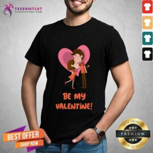 Funny Be My Valentine Happy Couple Valentines Day Design Valentines Day T-Shirt