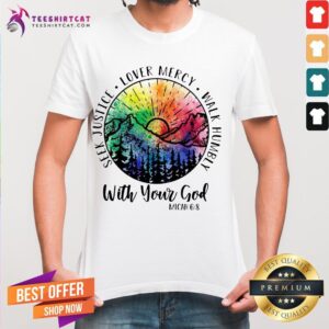 Top Seek Justice Love Mercy Walk Humbly With Your God Shirt