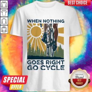 Premium When Nothing Goes Right Go Cycle Cycling Sunshine Shirt
