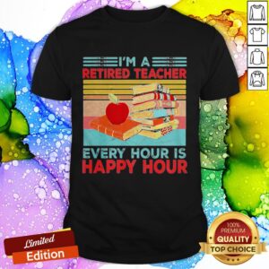 Cool I’m A Retired Teacher Every Hour Is Happy Hour Vintage Retro Shirt