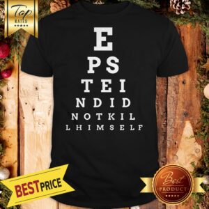 Epstein Did Not Kill Himself Eye Chart Shirt