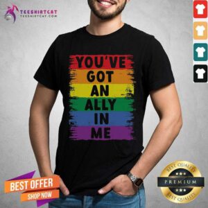Colorful You Have Got An Ally In Me Rainbow Pride Flag Shirt