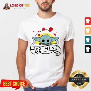 Funny Baby Yoda Star Wars The Child Be Mine Valentines Day Shirt