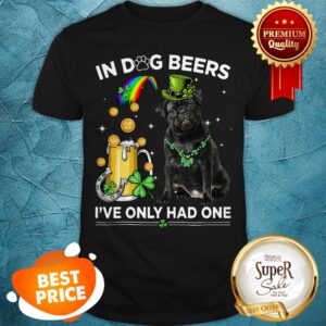 Nice Pug In Dog Beers I’ve Only Had One St. Patrick’s Day Shirt