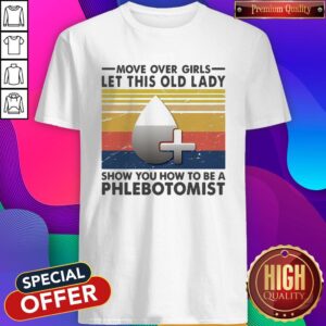 Official Move Over Girls Let This Old Lady Show You How To Be A Phlebotomist Vintage Retro Shirt