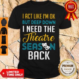 Funny I Need The Theatre Season Back Shirt